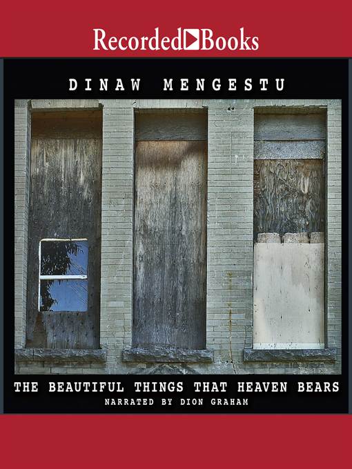 Title details for The Beautiful Things that Heaven Bears by Dinaw Mengestu - Wait list